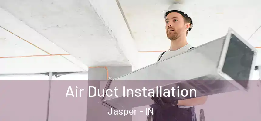  Air Duct Installation Jasper - IN