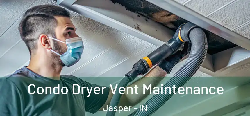  Condo Dryer Vent Maintenance Jasper - IN
