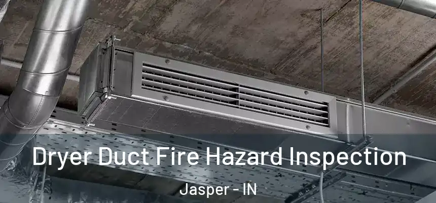  Dryer Duct Fire Hazard Inspection Jasper - IN