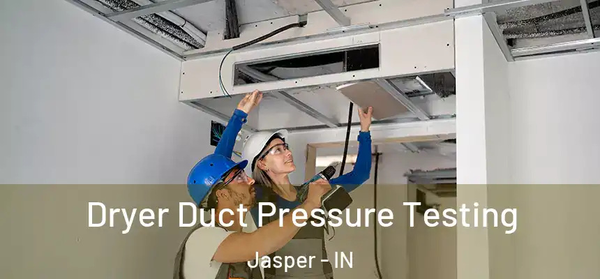  Dryer Duct Pressure Testing Jasper - IN