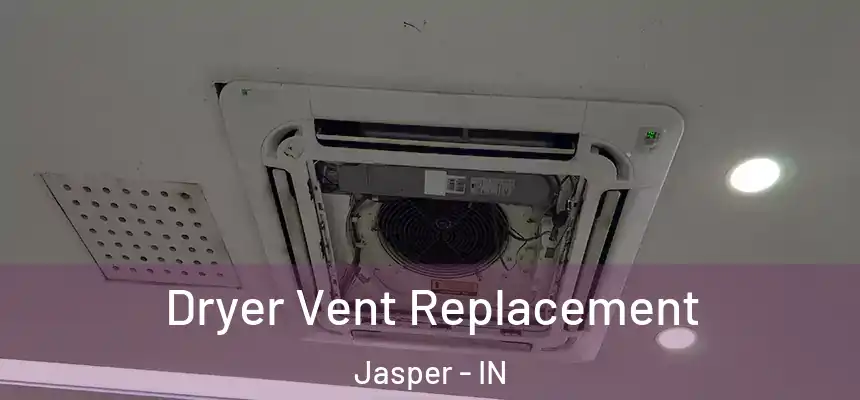  Dryer Vent Replacement Jasper - IN
