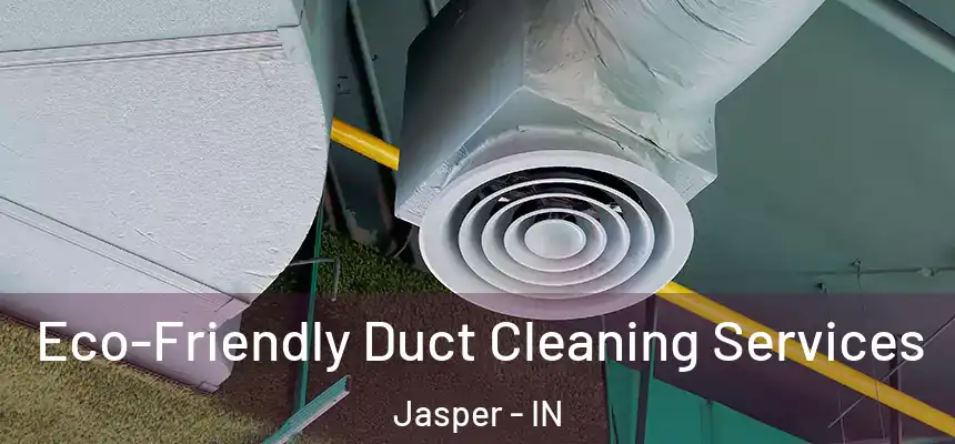  Eco-Friendly Duct Cleaning Services Jasper - IN