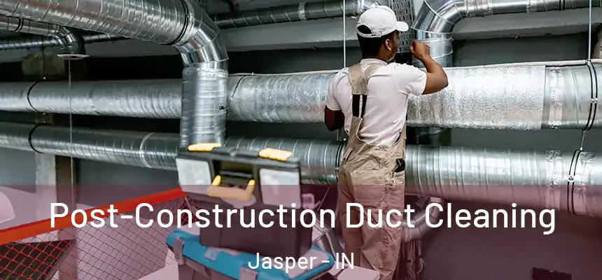  Post-Construction Duct Cleaning Jasper - IN