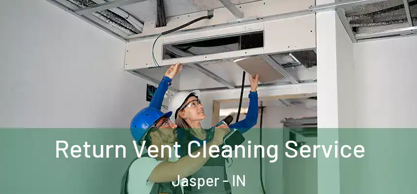  Return Vent Cleaning Service Jasper - IN